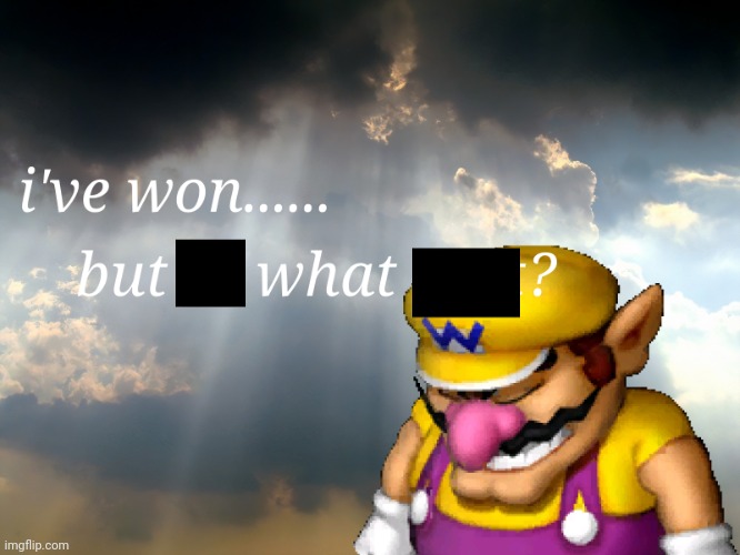 I have won...but at what cost | image tagged in i have won but at what cost | made w/ Imgflip meme maker