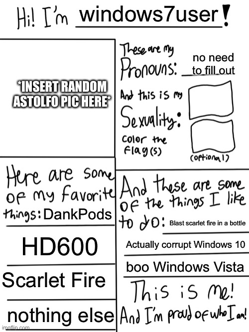 im renaming myself officially | windows7user; no need to fill out; *INSERT RANDOM ASTOLFO PIC HERE*; DankPods; Blast scarlet fire in a bottle; HD600; Actually corrupt Windows 10; boo Windows Vista; Scarlet Fire; nothing else | image tagged in wow look nothing | made w/ Imgflip meme maker