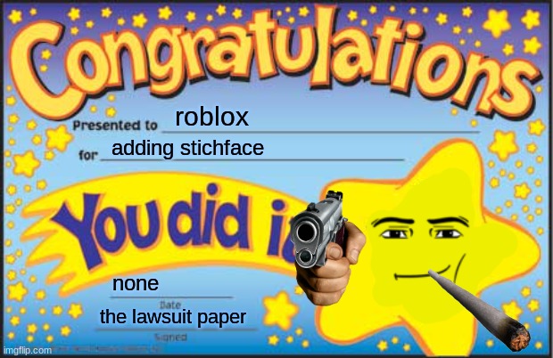 omg so true | roblox; adding stichface; none; the lawsuit paper | image tagged in memes,happy star congratulations | made w/ Imgflip meme maker