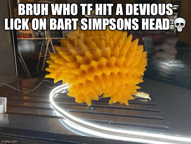 BRUH WHO TF HIT A DEVIOUS LICK ON BART SIMPSONS HEAD 💀 | made w/ Imgflip meme maker