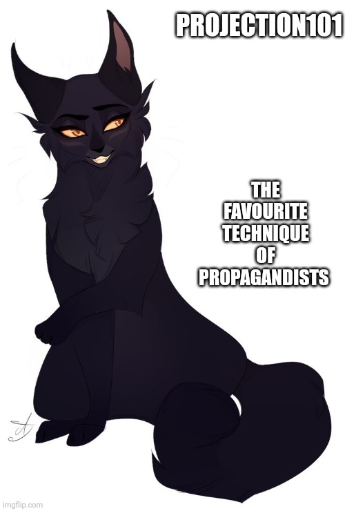 Wise cat | THE FAVOURITE TECHNIQUE OF PROPAGANDISTS; PROJECTION101 | image tagged in warrior cats | made w/ Imgflip meme maker