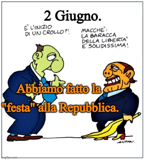 2 Giugno. Abbiamo fatto la 
"festa" alla Repubblica. | made w/ Imgflip meme maker