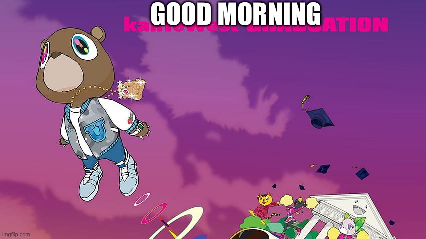 good morning template | GOOD MORNING | image tagged in good morning template | made w/ Imgflip meme maker