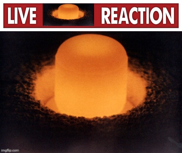 image tagged in live x reaction,plutonium,memes | made w/ Imgflip meme maker