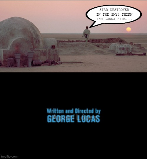 Not Doing It | STAR DESTROYER IN THE SKY? THINK I'M GONNA HIDE... | image tagged in luke skywalker two moons,written and directed by george lucas | made w/ Imgflip meme maker