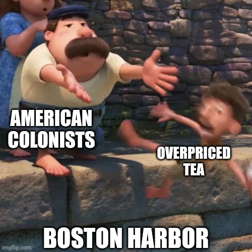 The best tea party | AMERICAN COLONISTS; OVERPRICED TEA; BOSTON HARBOR | image tagged in man throws child into water,boston tea party,tea | made w/ Imgflip meme maker