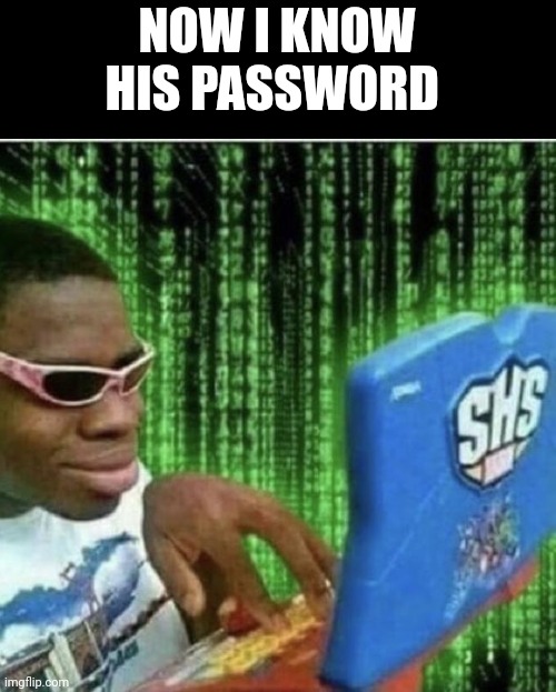 Ryan Beckford | NOW I KNOW HIS PASSWORD | image tagged in ryan beckford | made w/ Imgflip meme maker