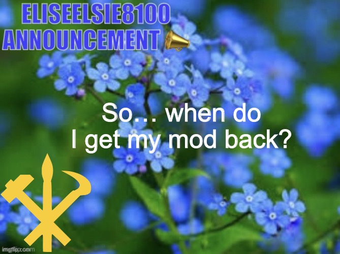 Since other people are getting theirs back | So… when do I get my mod back? | image tagged in juche gang juche gang juche gang juche gang juche gang | made w/ Imgflip meme maker