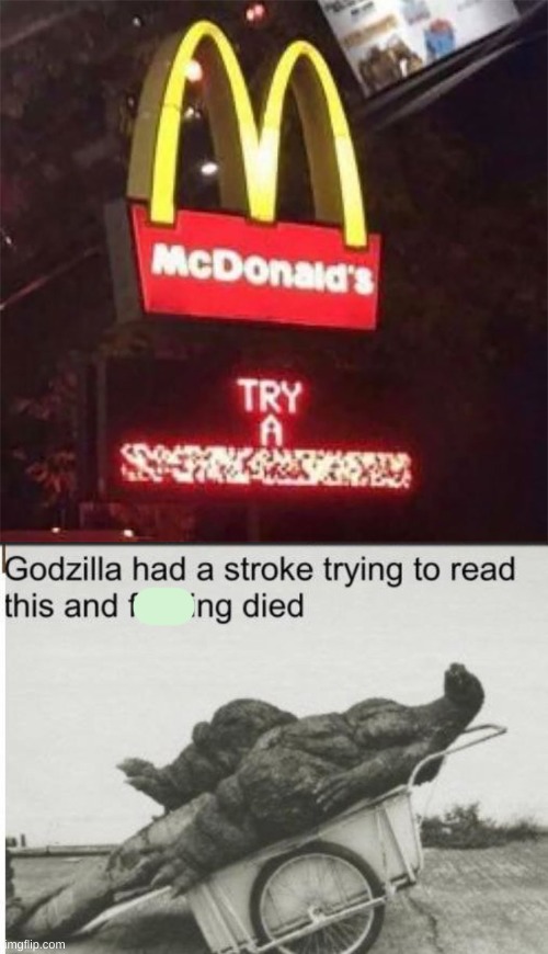 image tagged in godzilla,mcdonald's,sign fail,memes,godzilla had a stroke trying to read this and fricking died | made w/ Imgflip meme maker