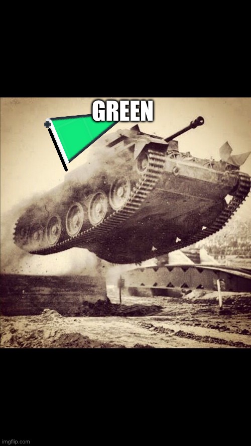Tanks away | GREEN | image tagged in tanks away | made w/ Imgflip meme maker