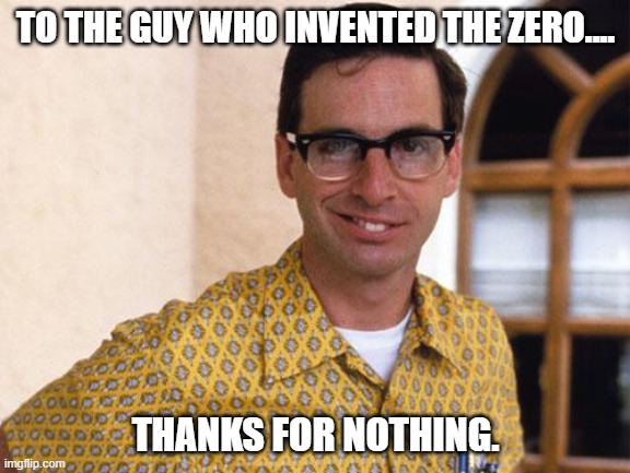 Daily Bad Dad Joke June 2, 2023 | TO THE GUY WHO INVENTED THE ZERO.... THANKS FOR NOTHING. | image tagged in nerds | made w/ Imgflip meme maker