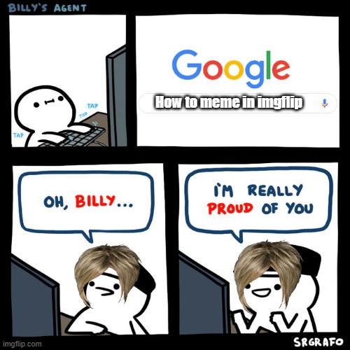 BILLY YEW | How to meme in imgflip | image tagged in billy's agent | made w/ Imgflip meme maker