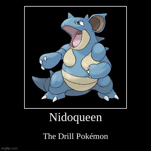 funny mole | Nidoqueen | The Drill Pokémon | image tagged in funny,demotivationals | made w/ Imgflip demotivational maker