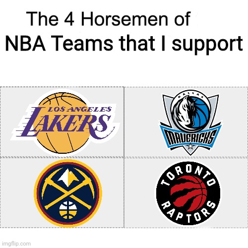 Four Horsemen of NBA Teams that I support | NBA Teams that I support | image tagged in four horsemen,nba,basketball,lakers,raptors,dallas mavericks | made w/ Imgflip meme maker