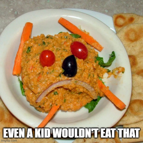 Hard Pass | EVEN A KID WOULDN'T EAT THAT | image tagged in food | made w/ Imgflip meme maker