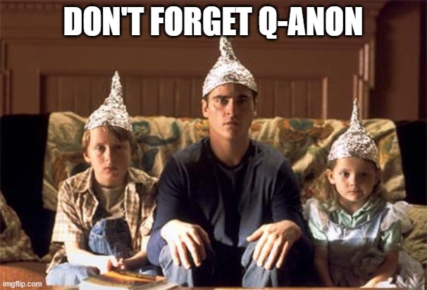 tin foil hats | DON'T FORGET Q-ANON | image tagged in tin foil hats | made w/ Imgflip meme maker