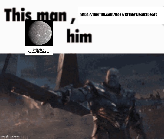 Mercury her I guess | https://imgflip.com/user/BrinteyJeanSpears | image tagged in this man _____ him | made w/ Imgflip meme maker