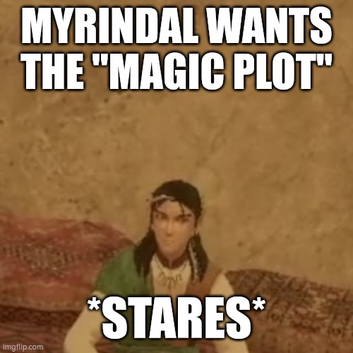 Myrindal Thesalor | MYRINDAL WANTS THE "MAGIC PLOT"; *STARES* | image tagged in vr,vrchat,twitch,fractured thrones,meme | made w/ Imgflip meme maker