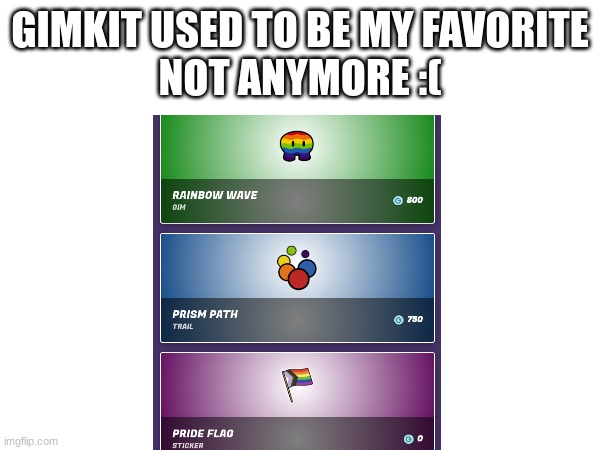 i hate pride month | GIMKIT USED TO BE MY FAVORITE
NOT ANYMORE :( | image tagged in ewwww | made w/ Imgflip meme maker