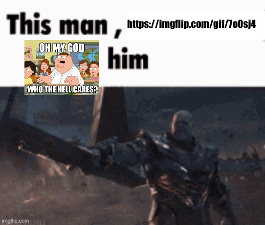 This man, _____ him | https://imgflip.com/gif/7o0sj4 | image tagged in this man _____ him | made w/ Imgflip meme maker
