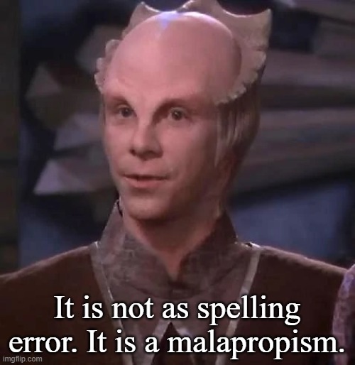 Lennier | It is not as spelling error. It is a malapropism. | image tagged in lennier | made w/ Imgflip meme maker