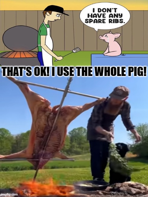 Rememing a PETA Meme is an honor and duty!! | THAT'S OK! I USE THE WHOLE PIG! | image tagged in peta,hypocrites | made w/ Imgflip meme maker