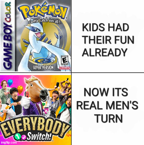 Kids Had Their Fun Already, Now It's Real Men's Turn | image tagged in kids had their fun already now it's real men's turn,1-2 switch,pokemon | made w/ Imgflip meme maker