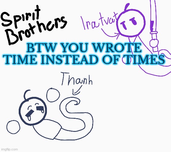 BTW YOU WROTE TIME INSTEAD OF TIMES | made w/ Imgflip meme maker