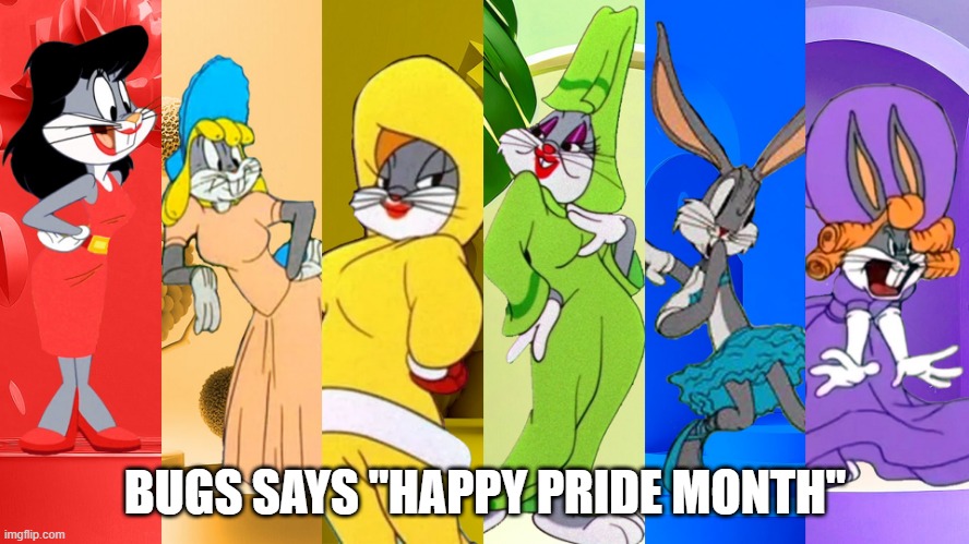 Bunny in Drag | BUGS SAYS "HAPPY PRIDE MONTH" | image tagged in classic cartoons,bugs bunny | made w/ Imgflip meme maker