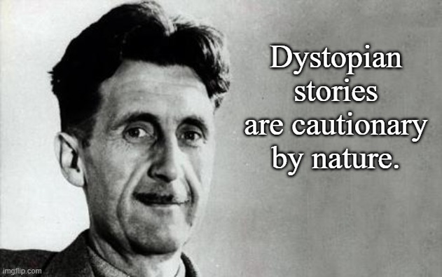 George Orwell | Dystopian stories are cautionary by nature. | image tagged in george orwell | made w/ Imgflip meme maker