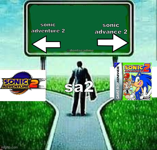 hard choice for  alot of you X | sonic advance 2; sonic adventure 2; @dontreadme; sa2 | image tagged in hard choice for alot of you x | made w/ Imgflip meme maker