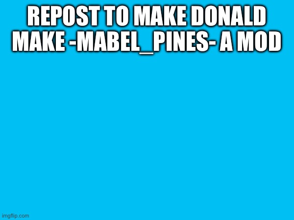 Its a trend, time to join in | REPOST TO MAKE DONALD MAKE -MABEL_PINES- A MOD | made w/ Imgflip meme maker