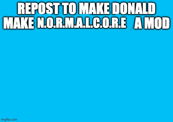 yeah i'm doing it for another user :) | N.O.R.M.A.L.C.O.R.E | made w/ Imgflip meme maker