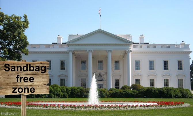 Fixed it | Sandbag free zone | image tagged in white house,politics lol,memes | made w/ Imgflip meme maker