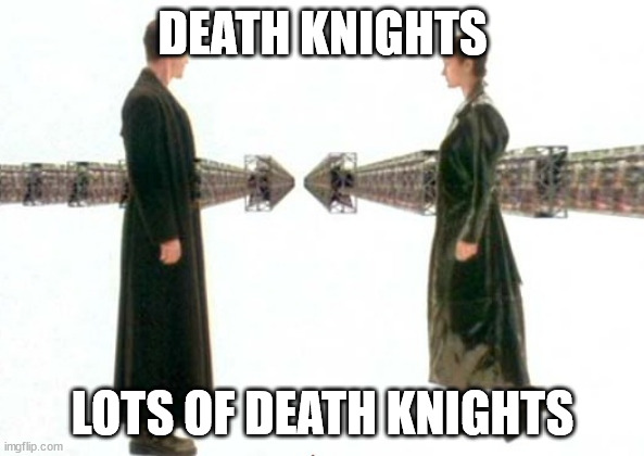 Matrix Guns Lots of Guns | DEATH KNIGHTS; LOTS OF DEATH KNIGHTS | image tagged in matrix guns lots of guns | made w/ Imgflip meme maker