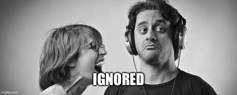 ignore | IGNORED | image tagged in ignore | made w/ Imgflip meme maker