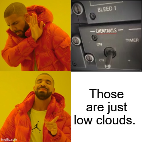 PAY no attention, Its for your own good. | Those are just low clouds. | image tagged in democrats,chemtrail,nwo | made w/ Imgflip meme maker
