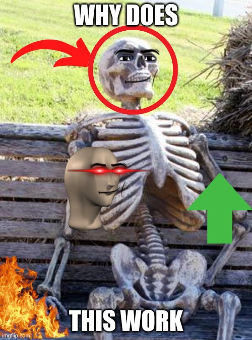 man face skelet | WHY DOES; THIS WORK | image tagged in memes,waiting skeleton | made w/ Imgflip meme maker