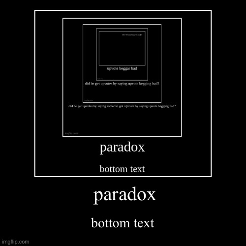 repost this for free upvotes | paradox | bottom text | image tagged in funny,demotivationals | made w/ Imgflip demotivational maker
