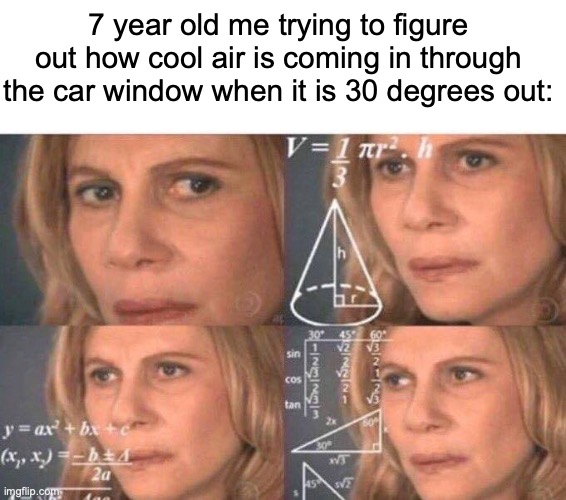 30 degrees Celsius - 86 degrees Fahrenheit | 7 year old me trying to figure out how cool air is coming in through the car window when it is 30 degrees out: | image tagged in math lady/confused lady,memes,funny,childhood | made w/ Imgflip meme maker