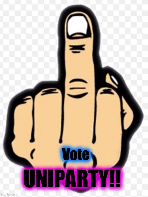 middle finger | UNIPARTY!! Vote | image tagged in middle finger | made w/ Imgflip meme maker
