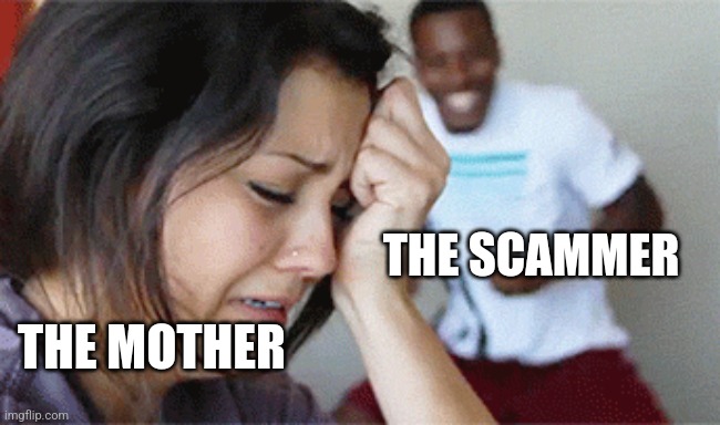 girl crying guy happy | THE MOTHER THE SCAMMER | image tagged in girl crying guy happy | made w/ Imgflip meme maker