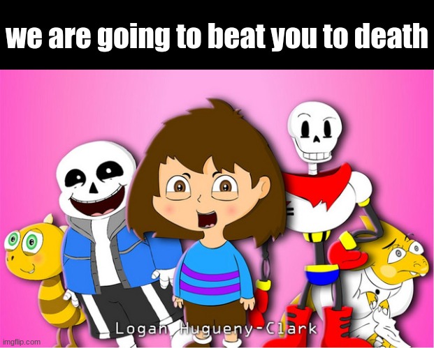 shitpost status | we are going to beat you to death | image tagged in shitpost,oh no cringe | made w/ Imgflip meme maker