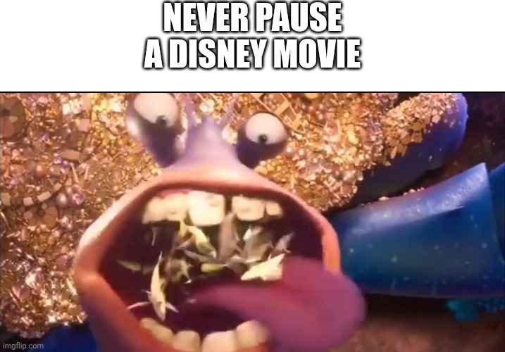 NEVER PAUSE A DISNEY MOVIE | image tagged in moana,never pause a disney movie | made w/ Imgflip meme maker