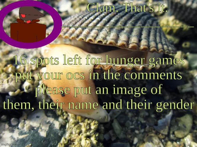 bncqdkj | 16 spots left for hunger games
put your ocs in the comments
please put an image of them, their name and their gender | made w/ Imgflip meme maker