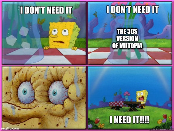 So guess who's probably going to get the game in August? | THE 3DS VERSION OF MIITOPIA | made w/ Imgflip meme maker