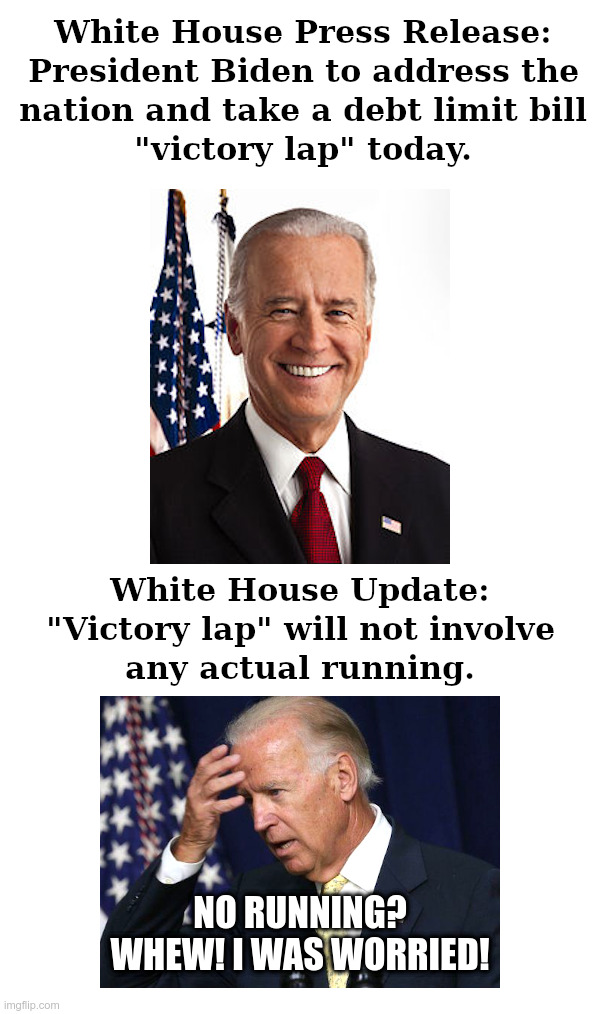 Joe Biden "Victory Lap" | image tagged in joe biden,victory lap,watch your step,joe,dead man walking | made w/ Imgflip meme maker