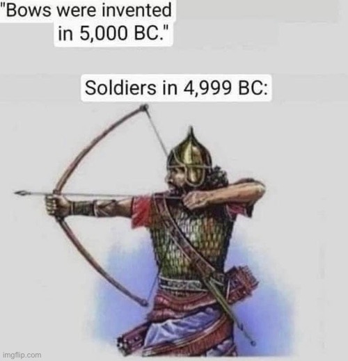 Invention | image tagged in bow,arrow,soldiers,invented | made w/ Imgflip meme maker