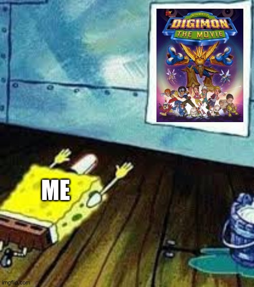 Digimon the movie 2000 is 100% fantastic | ME | image tagged in spongebob worship | made w/ Imgflip meme maker