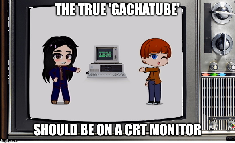 I am going to make this but on one of my real CRT monitors soon. | THE TRUE 'GACHATUBE'; SHOULD BE ON A CRT MONITOR | image tagged in gachatube,gacha,tv,x-files | made w/ Imgflip meme maker